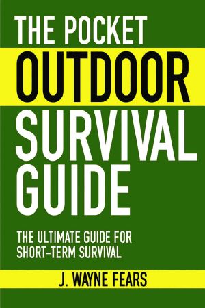 [SurvivaL Books 01] • The Pocket Outdoor Survival Guide · the Ultimate Guide for Short-Term Survival